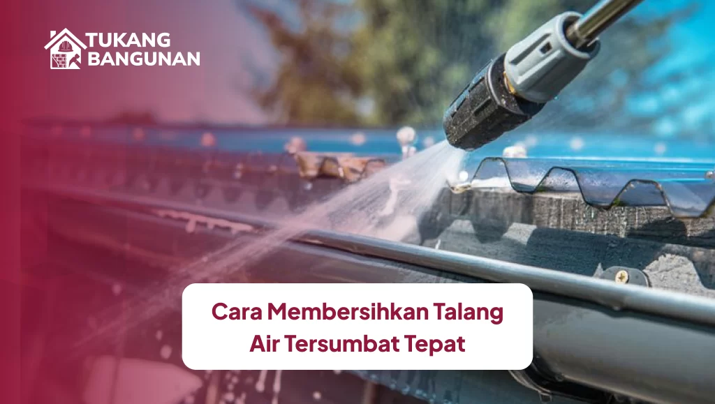 cara_membersihkan_talang_air_tersumbat_tepat