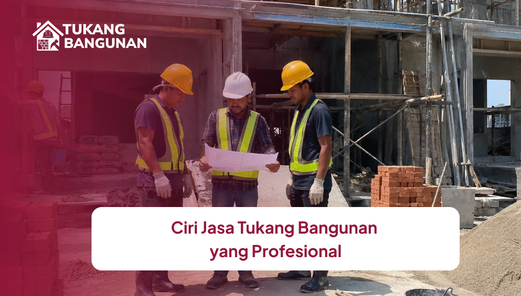 ciri_jasa_tukang_bangunan_yang_profesional