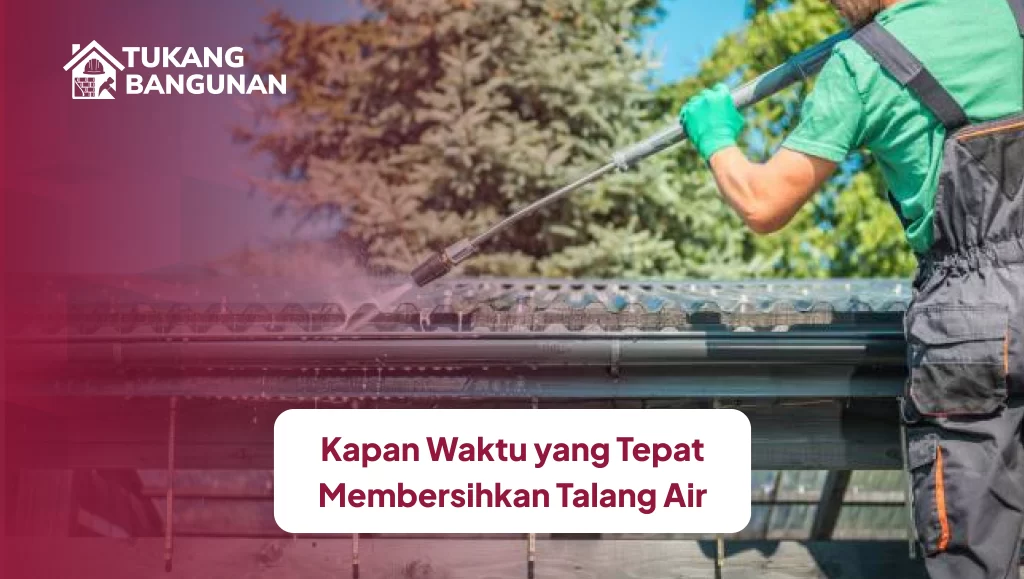 kapan_waktu_yang_tepat_membersihkan_talang_air