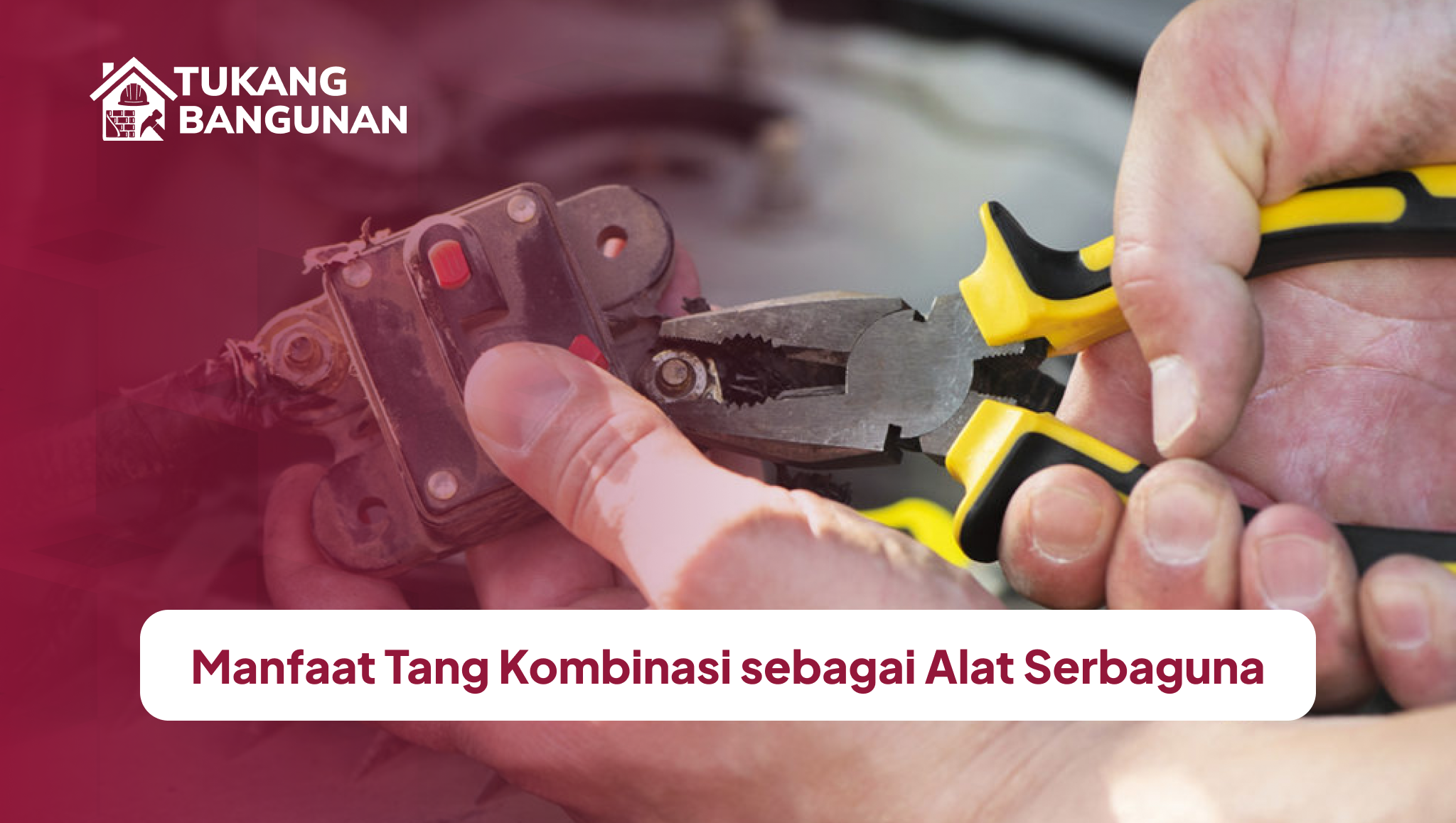 manfaat_tang_kombinasi_sebagai_alat_serbaguna
