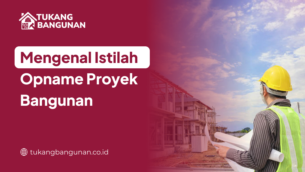 mengenal_istilah_opname_proyek_bangunan_1x