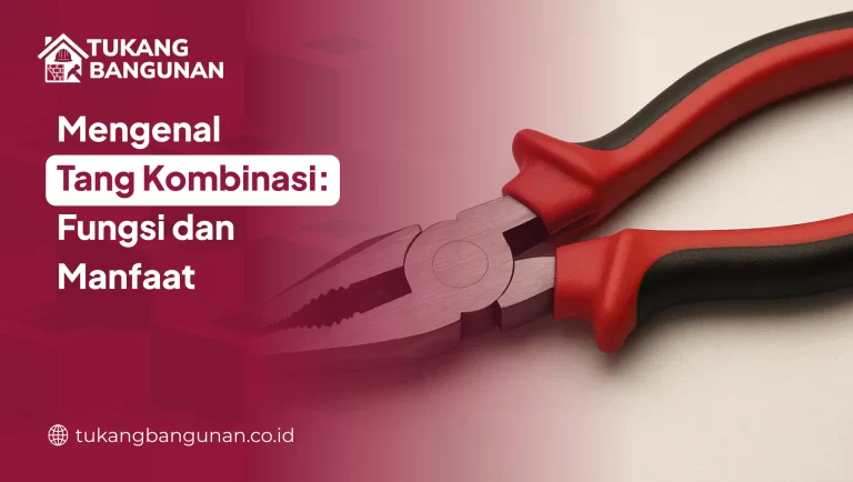 Mengenal Tang Kombinasi: Fungsi dan Manfaat