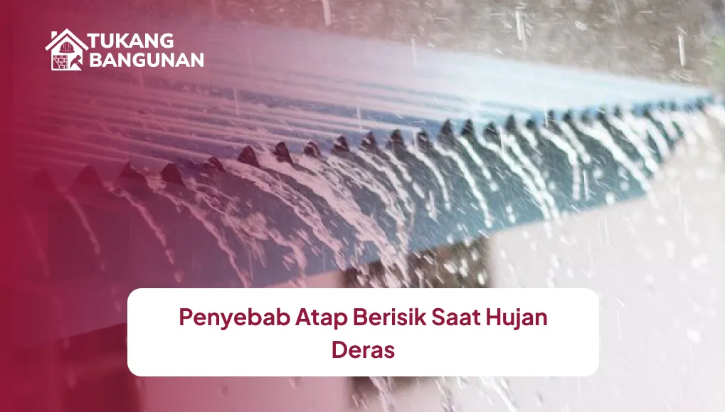 penyebab_atap_berisik_saat_hujan_deras_1x