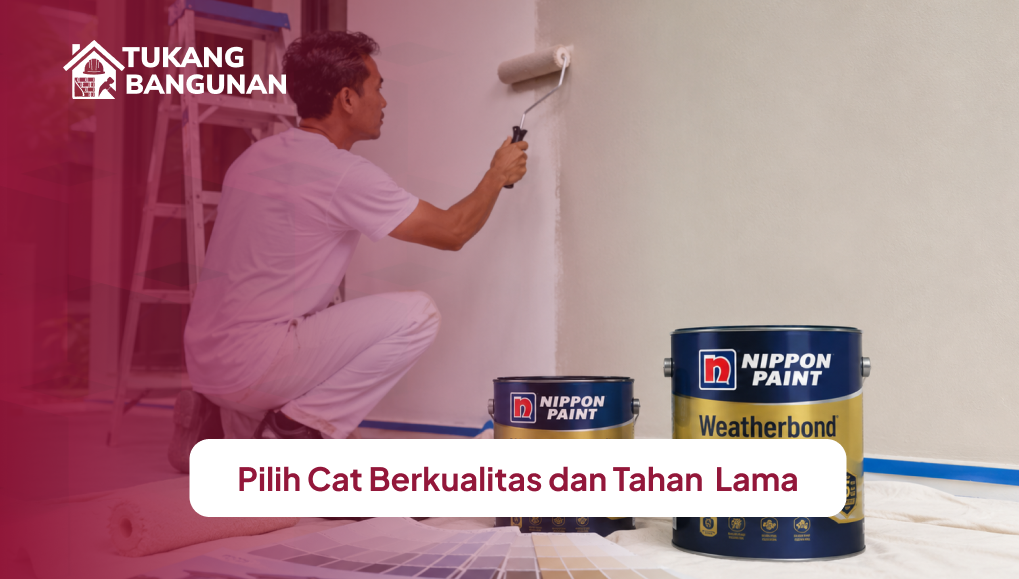 Pilih Cat Berkualitas dan Tahan Lama
