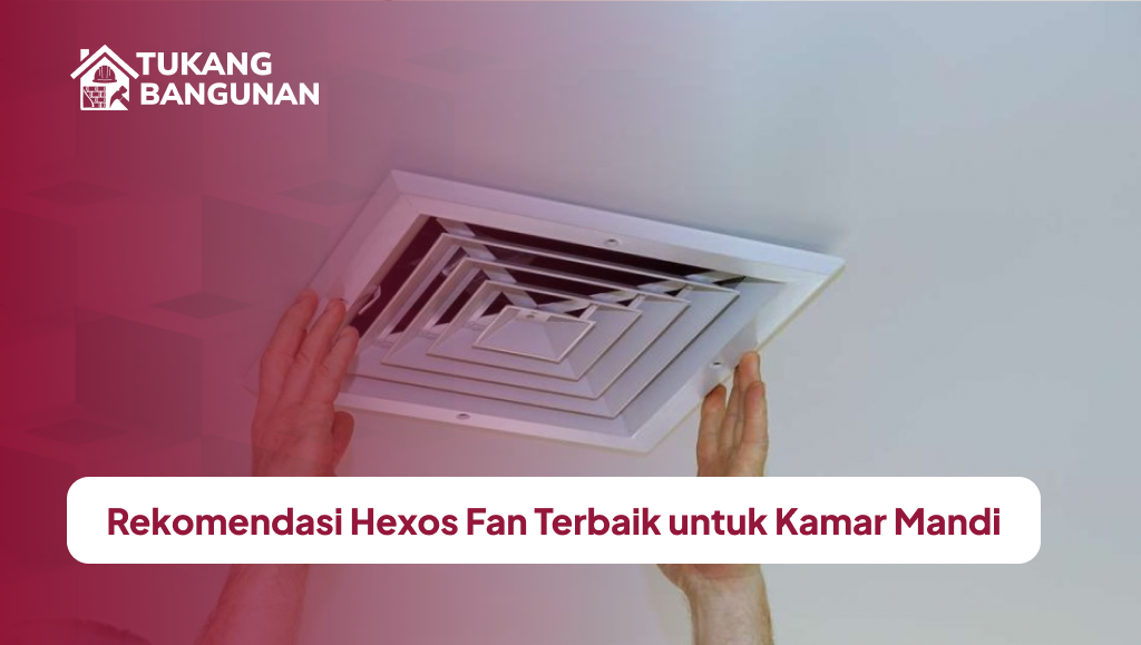 rekomendasi_hexos_fan_terbaik_untuk_kamar_mandi_1x
