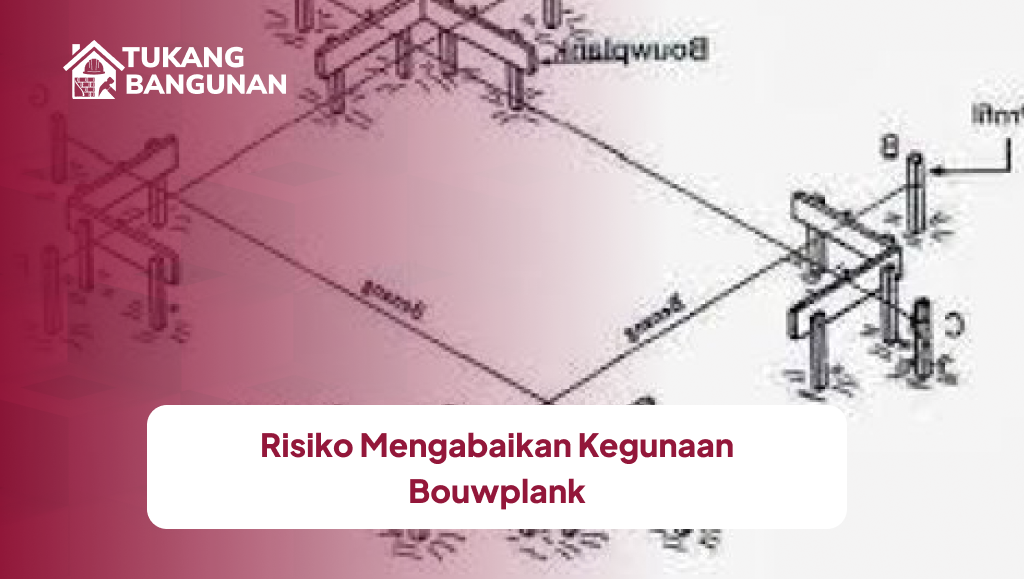 risiko_mengabaikan_kegunaan_bouwplank__1x
