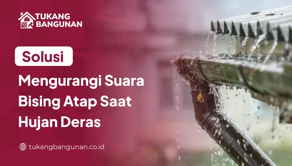 solusi_mengurangi_suara_bising_atap_saat_hujan_deras_1x