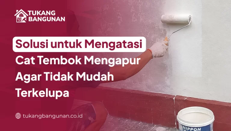 Solusi untuk Mengatasi Cat Tembok Mengapur Agar Tidak Mudah Terkelupas