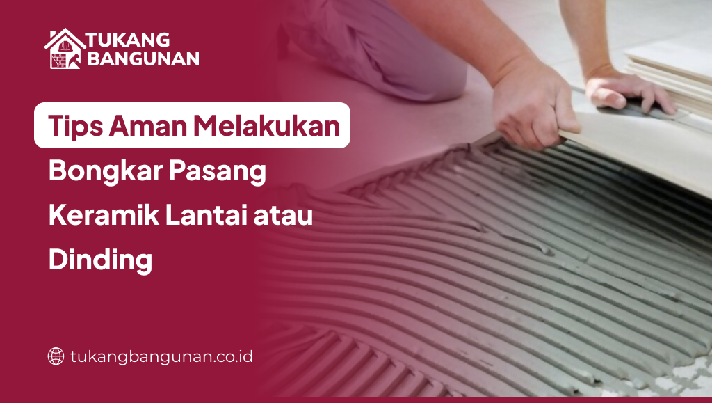 tips_aman_melakukan_bongkar_pasang_keramik_lantai_atau_dinding_1x