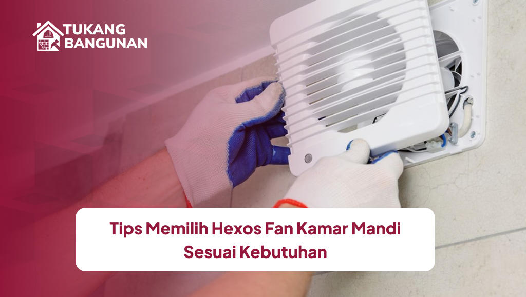 tips_memilih_hexos_fan_kamar_mandi_sesuai_kebutuhan_1x