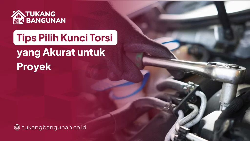 tips_pilih_kunci_torsi_yang_akurat_untuk_proyek