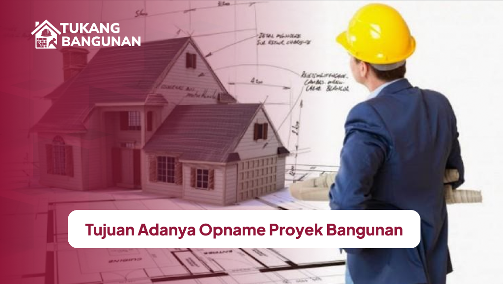 tujuan_adanya_opname_proyek_bangunan__1x
