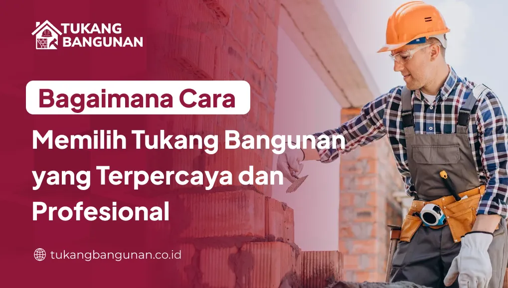 bagaimana_cara_memilih_tukang_bangunan_yang_terpercaya_dan_profesional_1x
