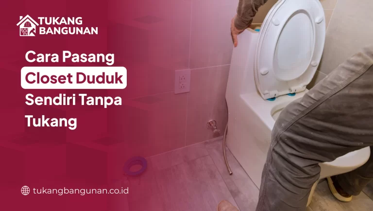 Cara Pasang Closet Duduk Sendiri Tanpa Tukang