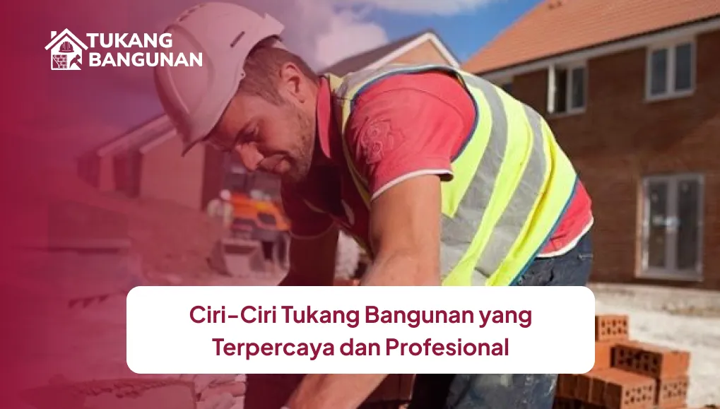 ciri_ciri_tukang_bangunan_yang_terpercaya_dan_profesional_1x