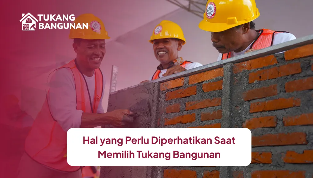 hal_yang_perlu_diperhatikan_saat_memilih_tukang_bangunan_1x