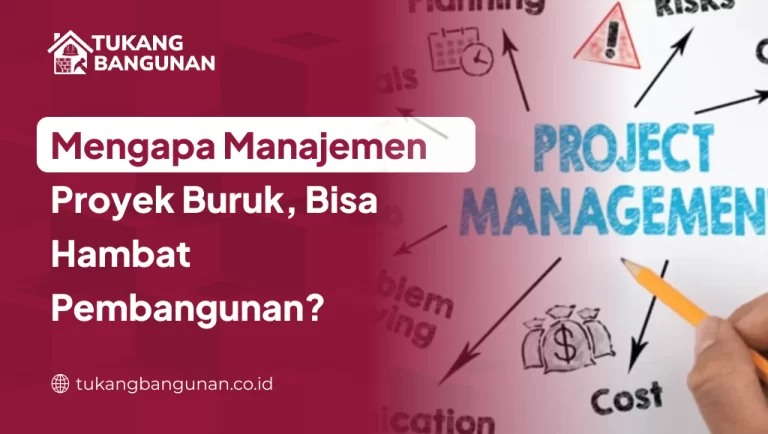 Mengapa Manajemen Proyek Buruk, Bisa Hambat Pembangunan?