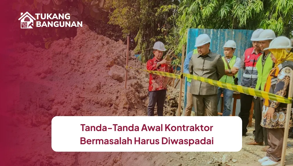 tanda_tanda_awal_kontraktor_bermasalah_harus_diwaspadai_1x