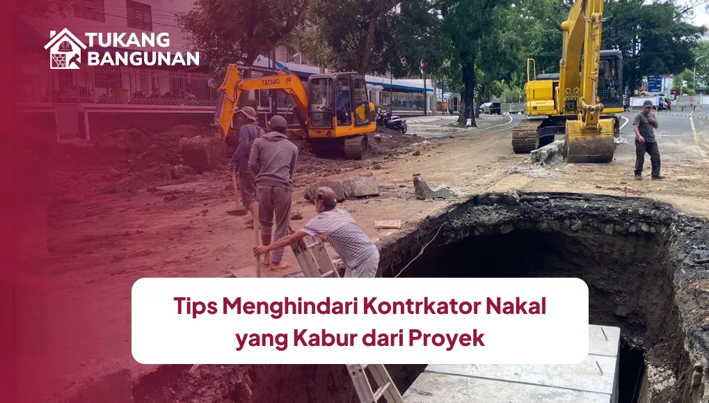 tips_menghindari_kontrkator_nakal_yang_kabur_dari_proyek_1x